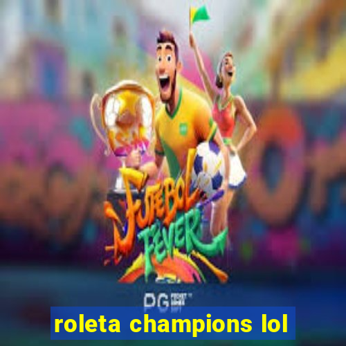 roleta champions lol